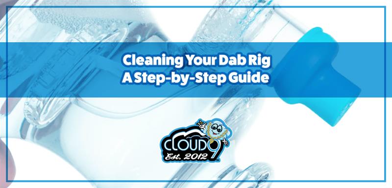 Cleaning Your Dab Rig: A Step-by-Step Guide