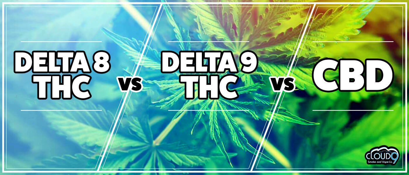 Delta 8 THC VS Delta 9 THC VS CBD – CLOUD 9 SMOKE CO.